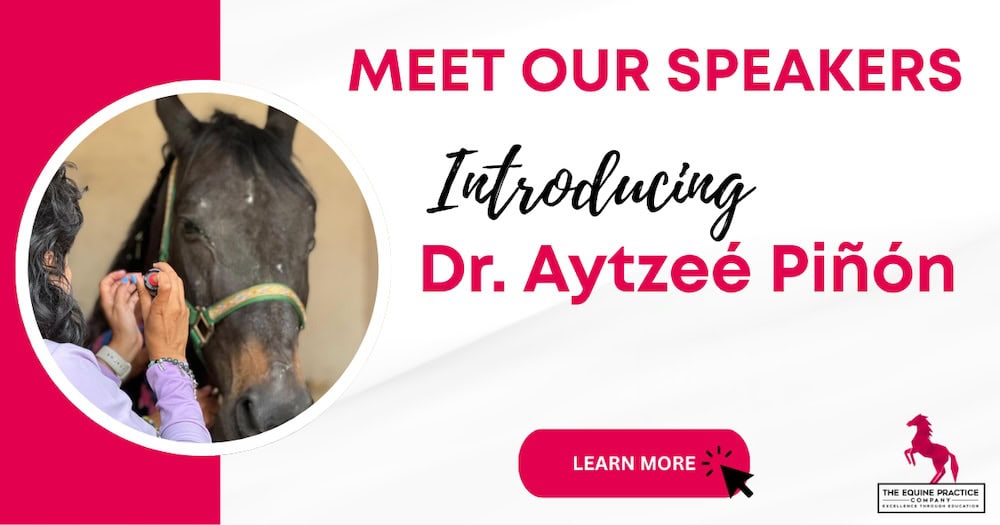 Close-up of Dr. Aytzeé Piñón examining a horse’s eye with text introducing her as a featured speaker for The Equine Practice Company event.