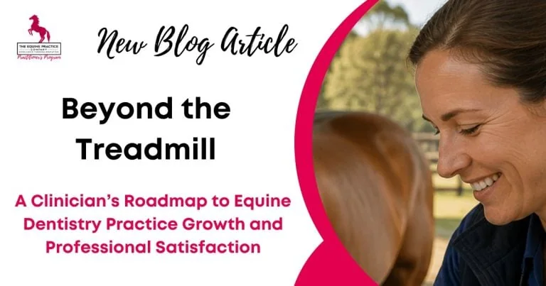 New Blog Article titled “Beyond the Treadmill: A Clinician’s Roadmap to Equine Dentistry Practice Growth and Professional Satisfaction,” featuring a smiling veterinary professional beside a horse.